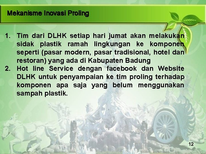 Mekanisme Inovasi Proling 1. Tim dari DLHK setiap hari jumat akan melakukan sidak plastik