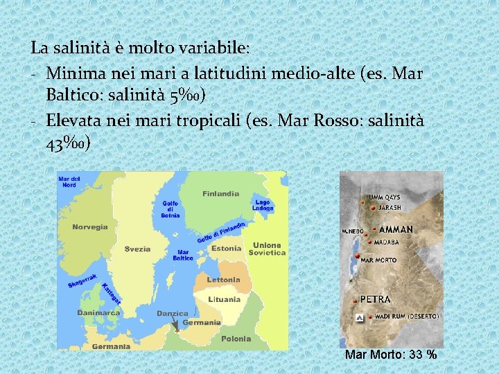 La salinità è molto variabile: - Minima nei mari a latitudini medio-alte (es. Mar