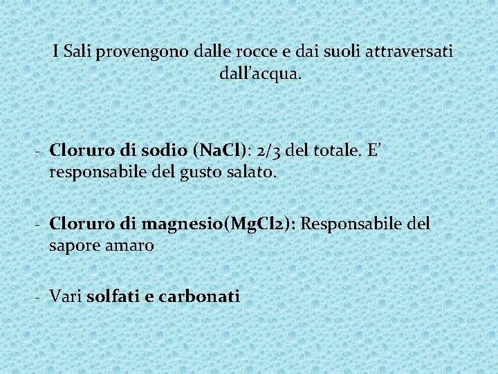 I Sali provengono dalle rocce e dai suoli attraversati dall’acqua. - Cloruro di sodio