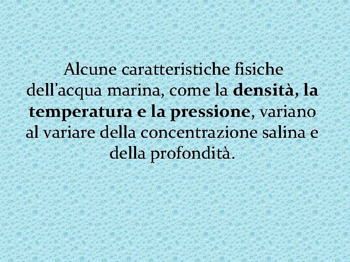 Alcune caratteristiche fisiche dell’acqua marina, come la densità, la temperatura e la pressione, variano