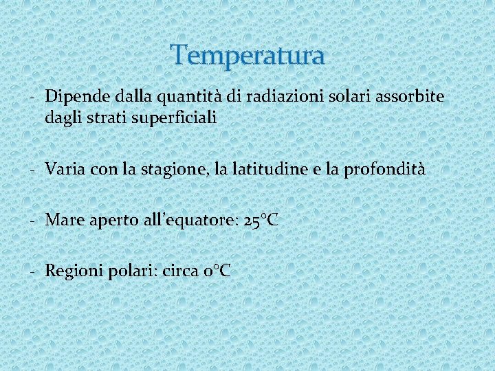 Temperatura - Dipende dalla quantità di radiazioni solari assorbite dagli strati superficiali - Varia