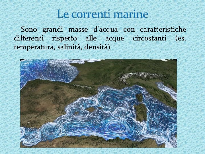 Le correnti marine - Sono grandi masse d’acqua con caratteristiche differenti rispetto alle acque
