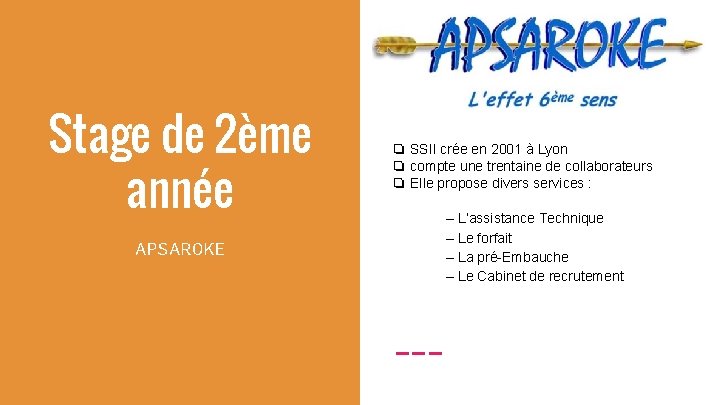 Stage de 2ème année APSAROKE ❏ SSII crée en 2001 à Lyon ❏ compte