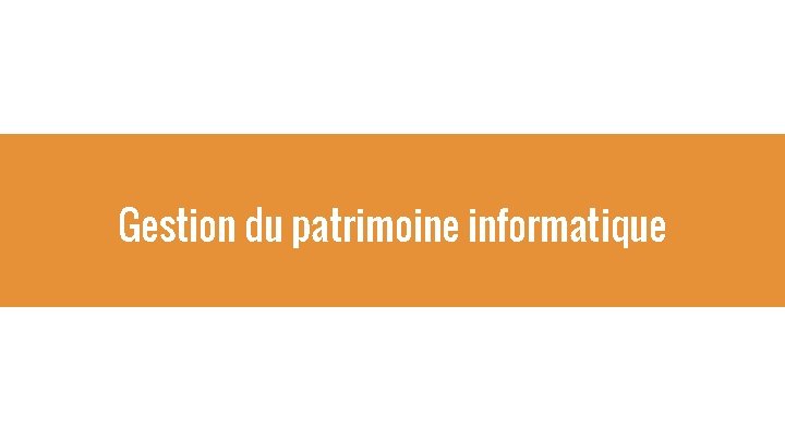 Gestion du patrimoine informatique 