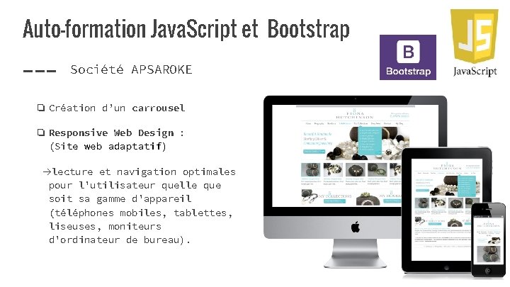 Auto-formation Java. Script et Bootstrap Société APSAROKE ❏ Création d’un carrousel ❏ Responsive Web