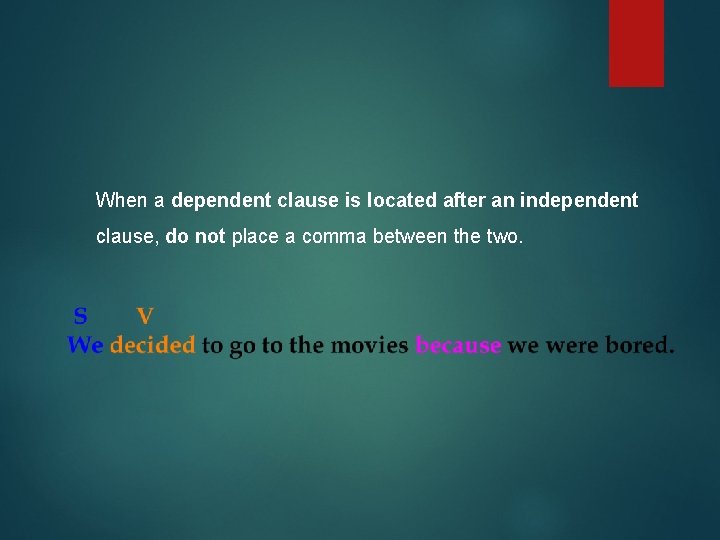 When a dependent clause is located after an independent clause, do not place a