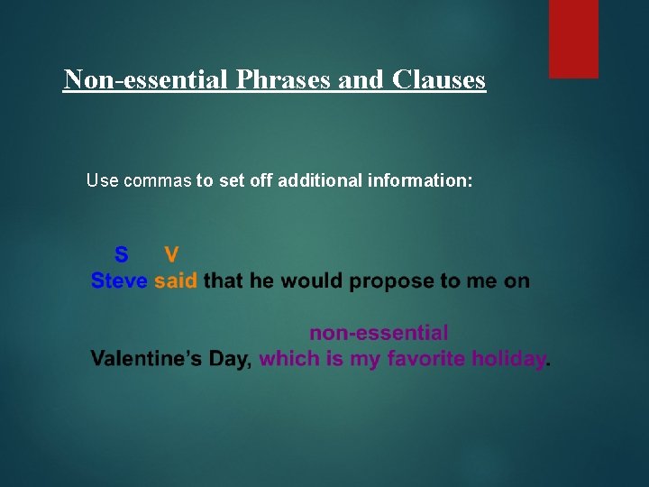 Non-essential Phrases and Clauses Use commas to set off additional information: 