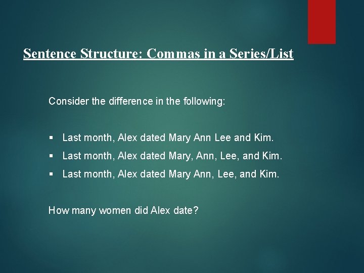 Sentence Structure: Commas in a Series/List Consider the difference in the following: § Last