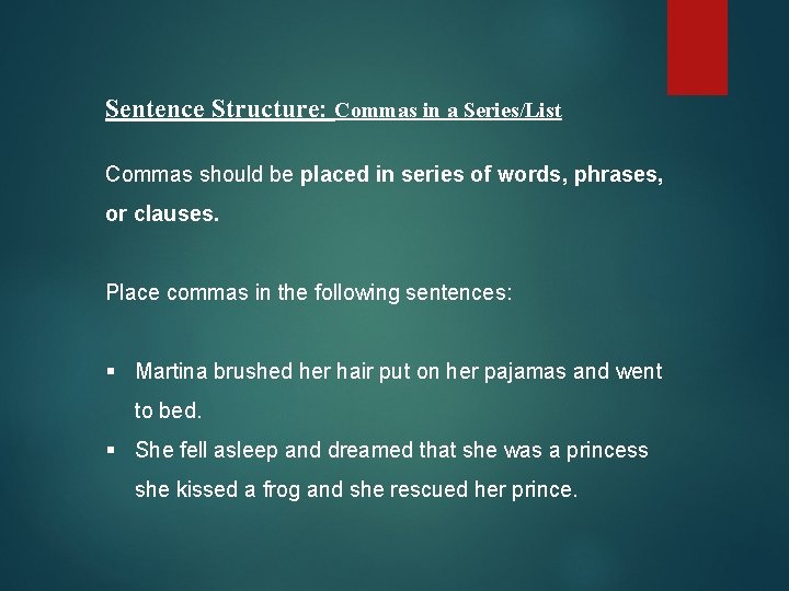 Sentence Structure: Commas in a Series/List Commas should be placed in series of words,