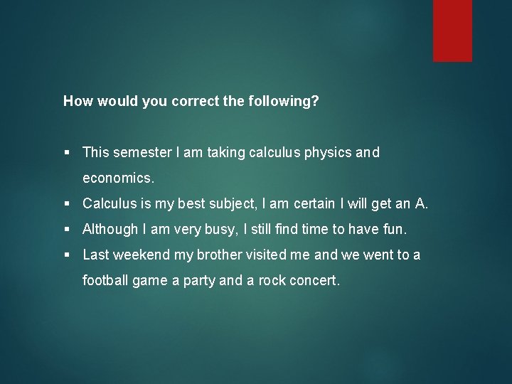 How would you correct the following? § This semester I am taking calculus physics