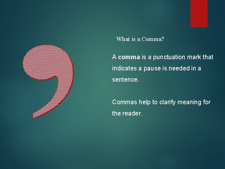 What is a Comma? A comma is a punctuation mark that indicates a pause