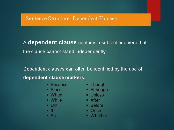 Sentence Structure: Dependent Phrases A dependent clause contains a subject and verb, but the