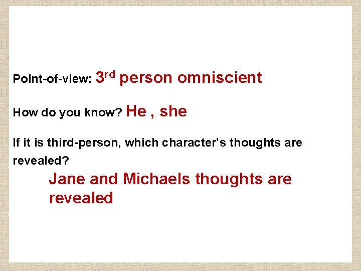Point-of-view: 3 rd person omniscient How do you know? He , she If it