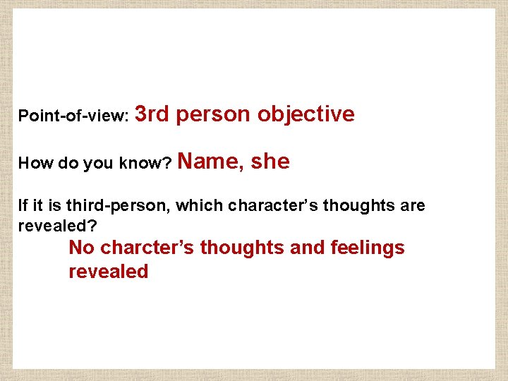 Point-of-view: 3 rd person objective How do you know? Name, she If it is