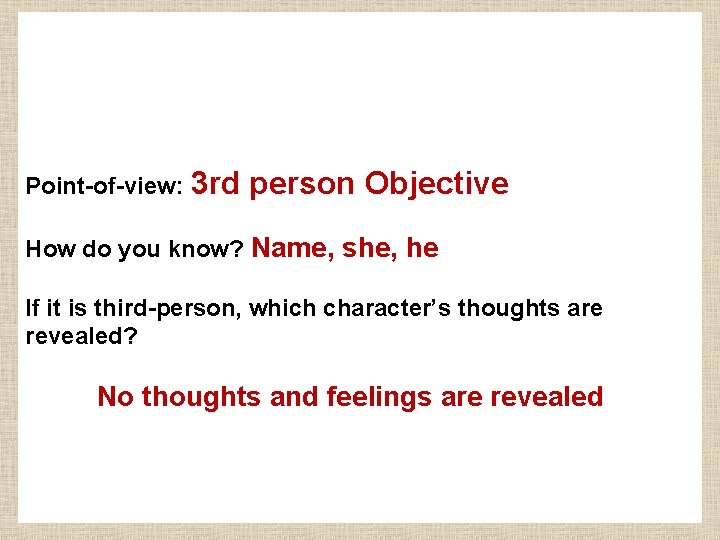 Point-of-view: 3 rd person Objective How do you know? Name, she, he If it