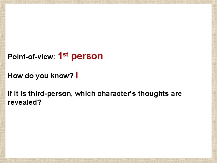 Point-of-view: 1 st person How do you know? I If it is third-person, which