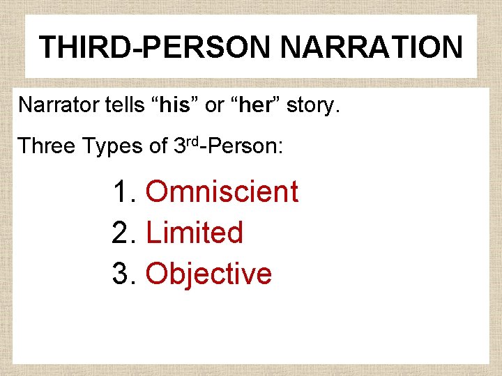 THIRD-PERSON NARRATION Narrator tells “his” or “her” story. Three Types of 3 rd-Person: 1.