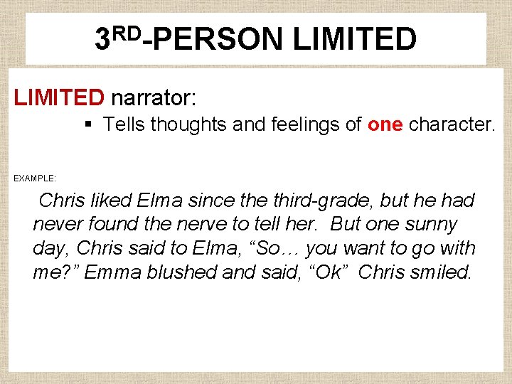 3 RD-PERSON LIMITED narrator: § Tells thoughts and feelings of one character. EXAMPLE: Chris