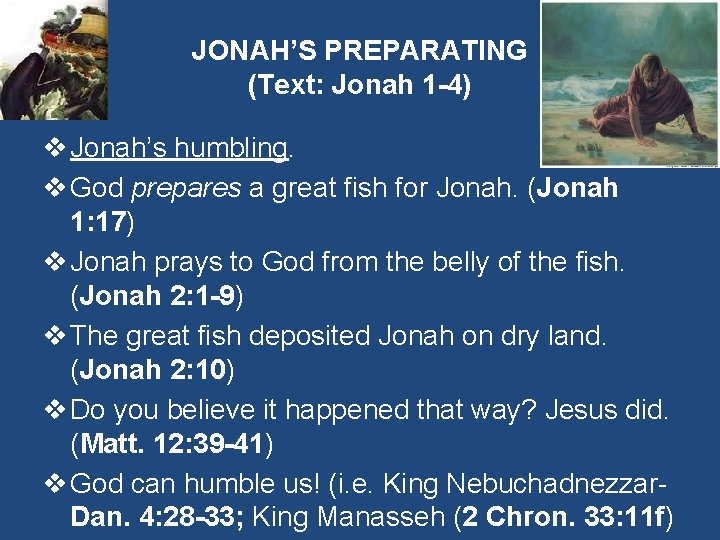 JONAH’S PREPARATING (Text: Jonah 1 -4) v Jonah’s humbling. v God prepares a great