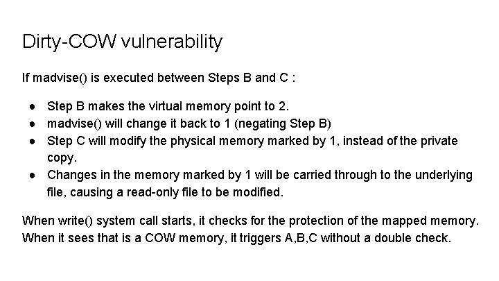 Dirty-COW vulnerability If madvise() is executed between Steps B and C : ● Step