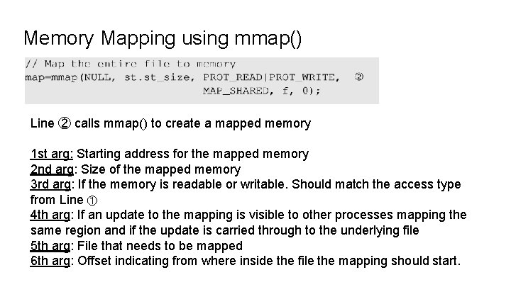 Memory Mapping using mmap() Line ② calls mmap() to create a mapped memory 1