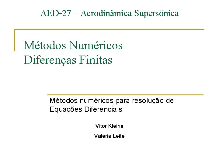 AED-27 – Aerodinâmica Supersônica Métodos Numéricos Diferenças Finitas Métodos numéricos para resolução de Equações