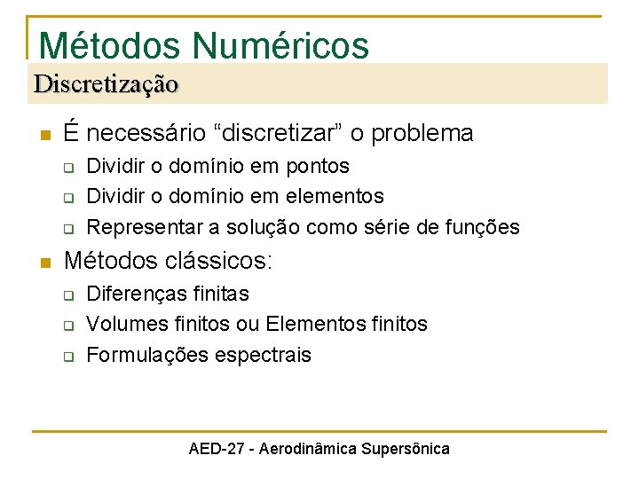 Métodos Numéricos Discretização n É necessário “discretizar” o problema q q q n Dividir