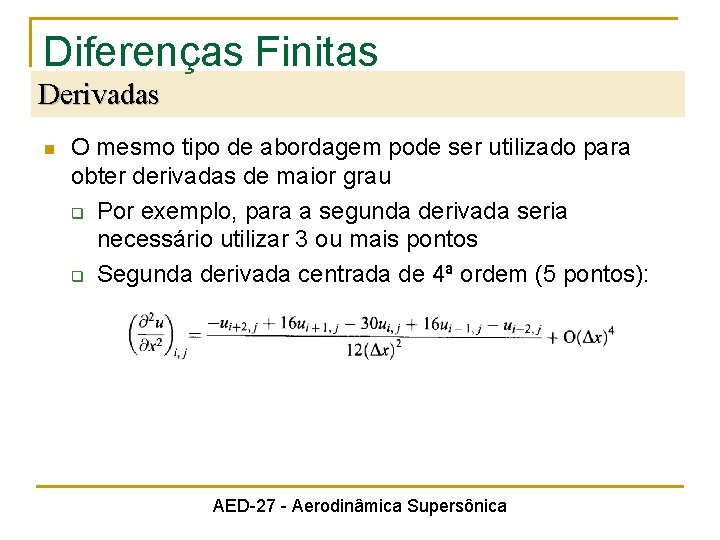 Diferenças Finitas Derivadas n O mesmo tipo de abordagem pode ser utilizado para obter