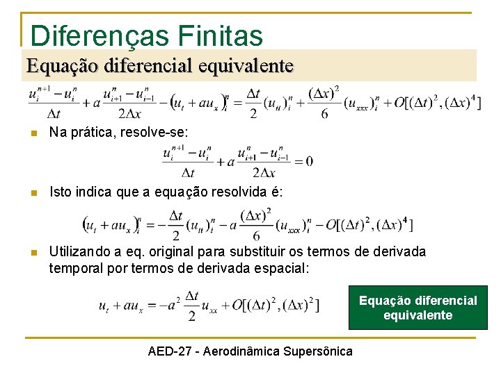 Diferenças Finitas Equação diferencial equivalente n Na prática, resolve-se: n Isto indica que a