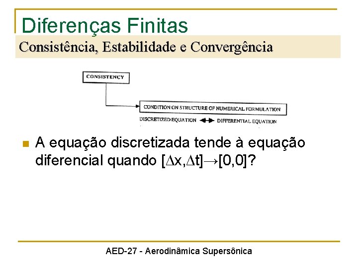 Diferenças Finitas Consistência, Estabilidade e Convergência n A equação discretizada tende à equação diferencial
