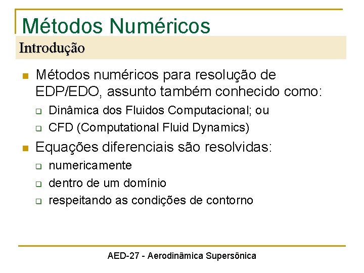 Métodos Numéricos Introdução n Métodos numéricos para resolução de EDP/EDO, assunto também conhecido como: