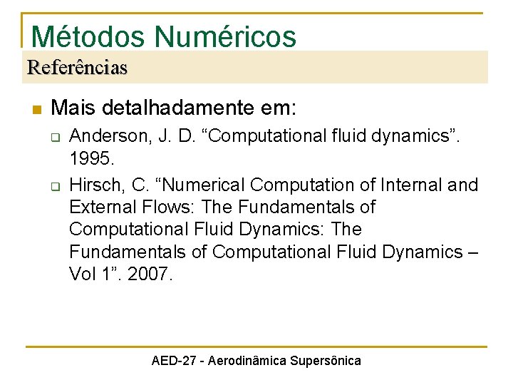 Métodos Numéricos Referências n Mais detalhadamente em: q q Anderson, J. D. “Computational fluid