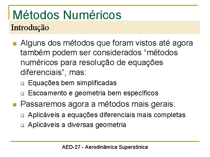 Métodos Numéricos Introdução n Alguns dos métodos que foram vistos até agora também podem