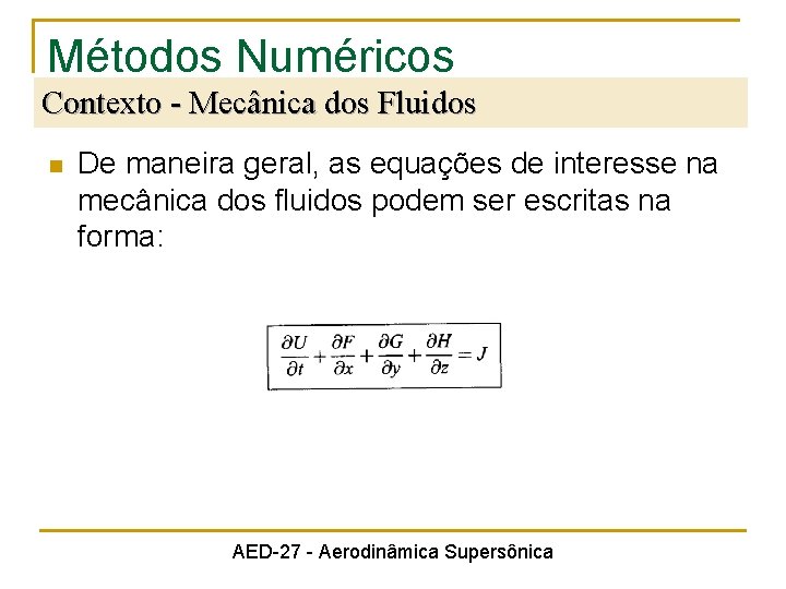 Métodos Numéricos Contexto - Mecânica dos Fluidos n De maneira geral, as equações de