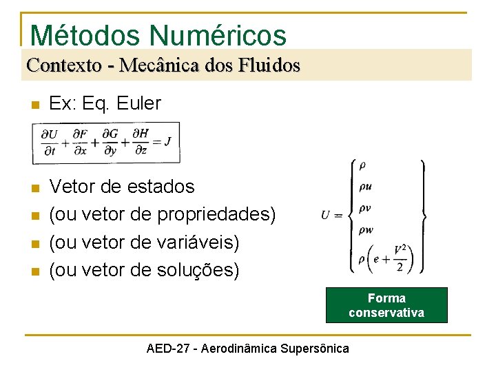 Métodos Numéricos Contexto - Mecânica dos Fluidos n Ex: Eq. Euler n Vetor de