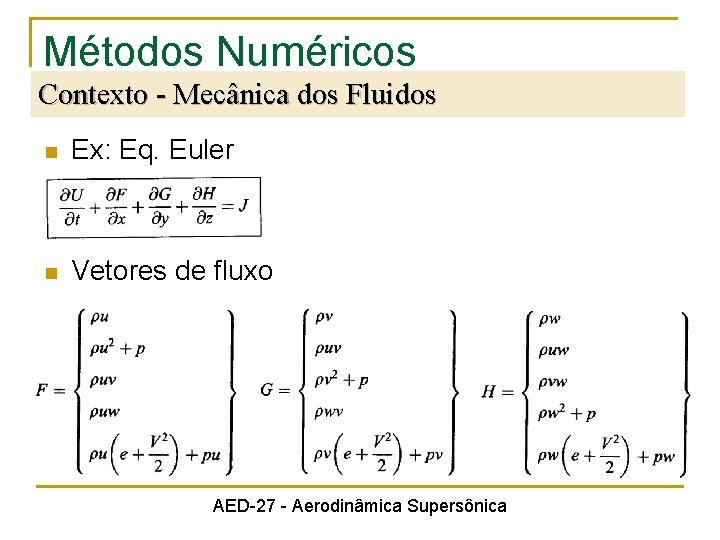 Métodos Numéricos Contexto - Mecânica dos Fluidos n Ex: Eq. Euler n Vetores de