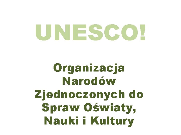 UNESCO! Organizacja Narodów Zjednoczonych do Spraw Oświaty, Nauki i Kultury 