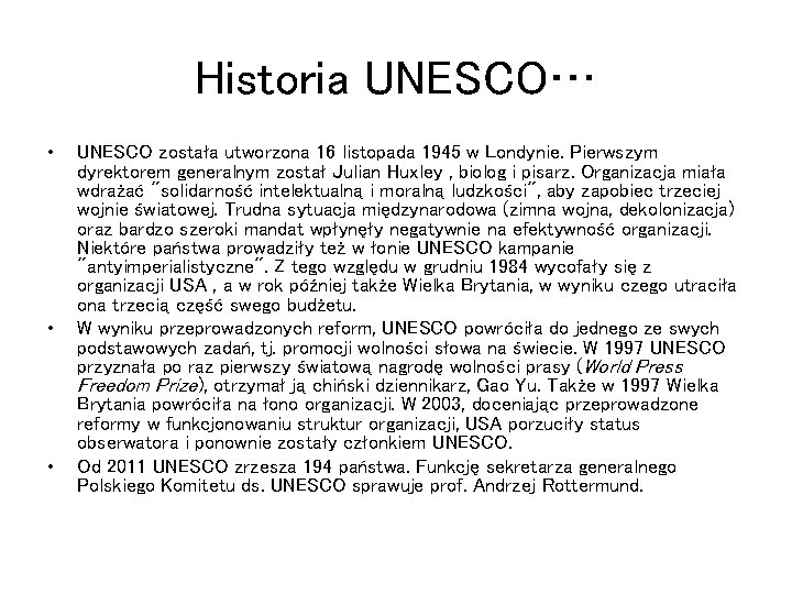 Historia UNESCO… • • • UNESCO została utworzona 16 listopada 1945 w Londynie. Pierwszym