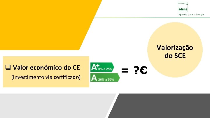 Valorização do SCE q Valor económico do CE (investimento via certificado) = ? €