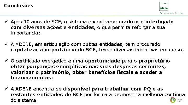Conclusões ü Após 10 anos de SCE, o sistema encontra-se maduro e interligado com