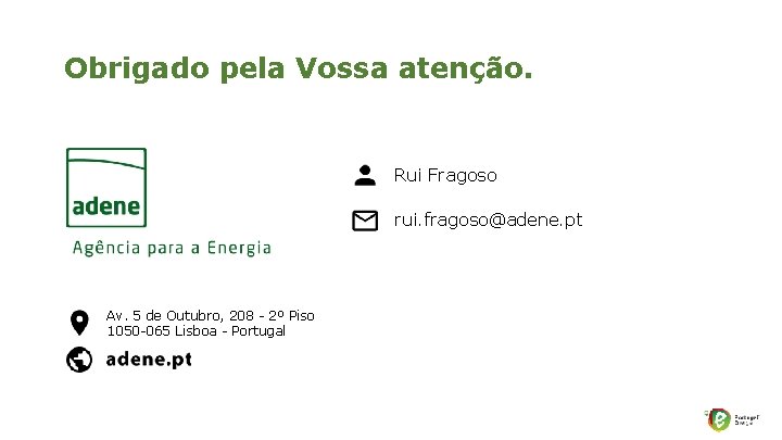 Obrigado pela Vossa atenção. Rui Fragoso rui. fragoso@adene. pt Av. 5 de Outubro, 208