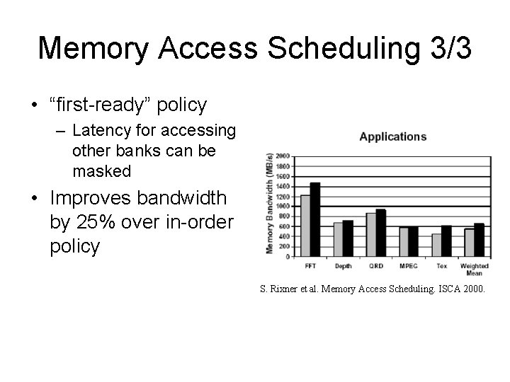 Memory Access Scheduling 3/3 • “first-ready” policy – Latency for accessing other banks can Memory Access Scheduling 3/3 • “first-ready” policy – Latency for accessing other banks can