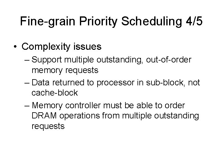 Fine-grain Priority Scheduling 4/5 • Complexity issues – Support multiple outstanding, out-of-order memory requests Fine-grain Priority Scheduling 4/5 • Complexity issues – Support multiple outstanding, out-of-order memory requests