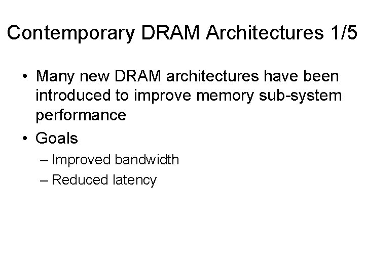 Contemporary DRAM Architectures 1/5 • Many new DRAM architectures have been introduced to improve Contemporary DRAM Architectures 1/5 • Many new DRAM architectures have been introduced to improve
