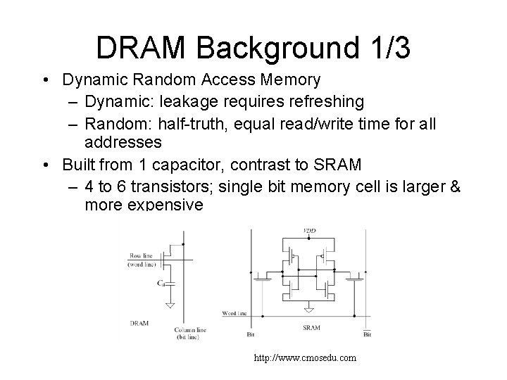 DRAM Background 1/3 • Dynamic Random Access Memory – Dynamic: leakage requires refreshing – DRAM Background 1/3 • Dynamic Random Access Memory – Dynamic: leakage requires refreshing –