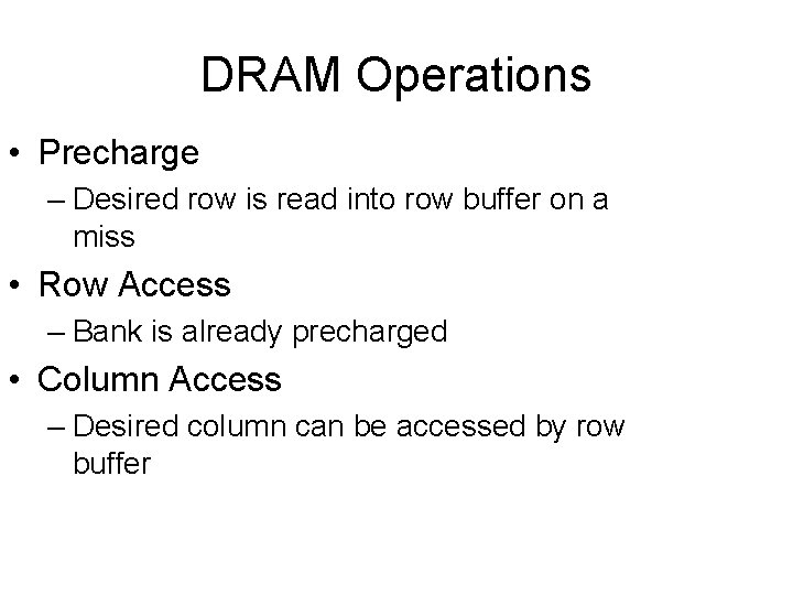 DRAM Operations • Precharge – Desired row is read into row buffer on a DRAM Operations • Precharge – Desired row is read into row buffer on a