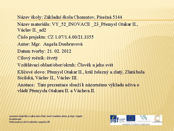 Název školy: Základní škola Chomutov, Písečná 5144 Název materiálu: VY_52_INOVACE _23_Přemysl Otakar II. ,