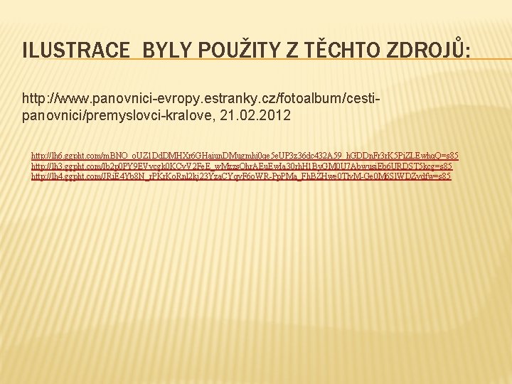 ILUSTRACE BYLY POUŽITY Z TĚCHTO ZDROJŮ: http: //www. panovnici-evropy. estranky. cz/fotoalbum/cestipanovnici/premyslovci-kralove, 21. 02. 2012