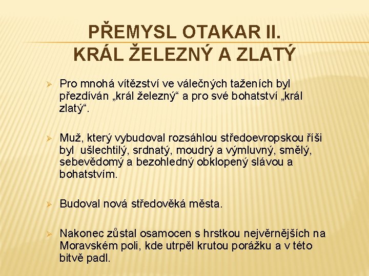 PŘEMYSL OTAKAR II. KRÁL ŽELEZNÝ A ZLATÝ Ø Pro mnohá vítězství ve válečných taženích