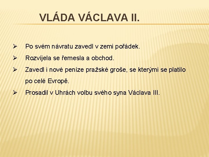 VLÁDA VÁCLAVA II. Ø Po svém návratu zavedl v zemi pořádek. Ø Rozvíjela se